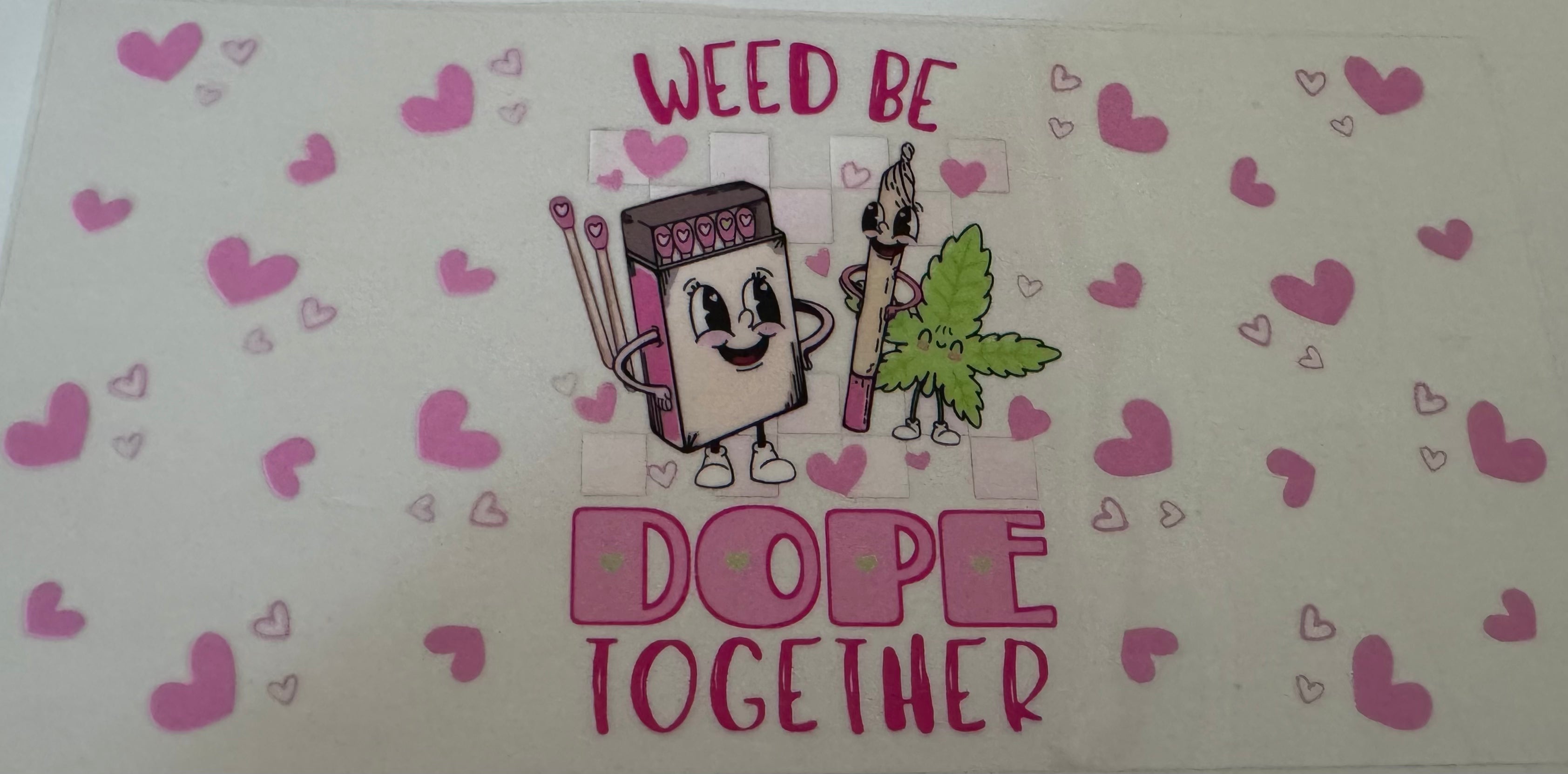 Weed be dope together 16oz Uv DTF Wrap