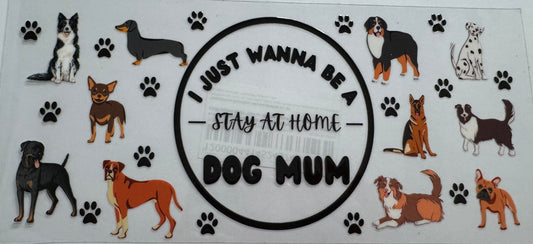 I just wanna be a stay at home dog mum 16oz Uv DTF Wrap