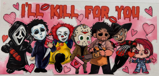 I'll kill for you 16oz Uv DTF Wrap
