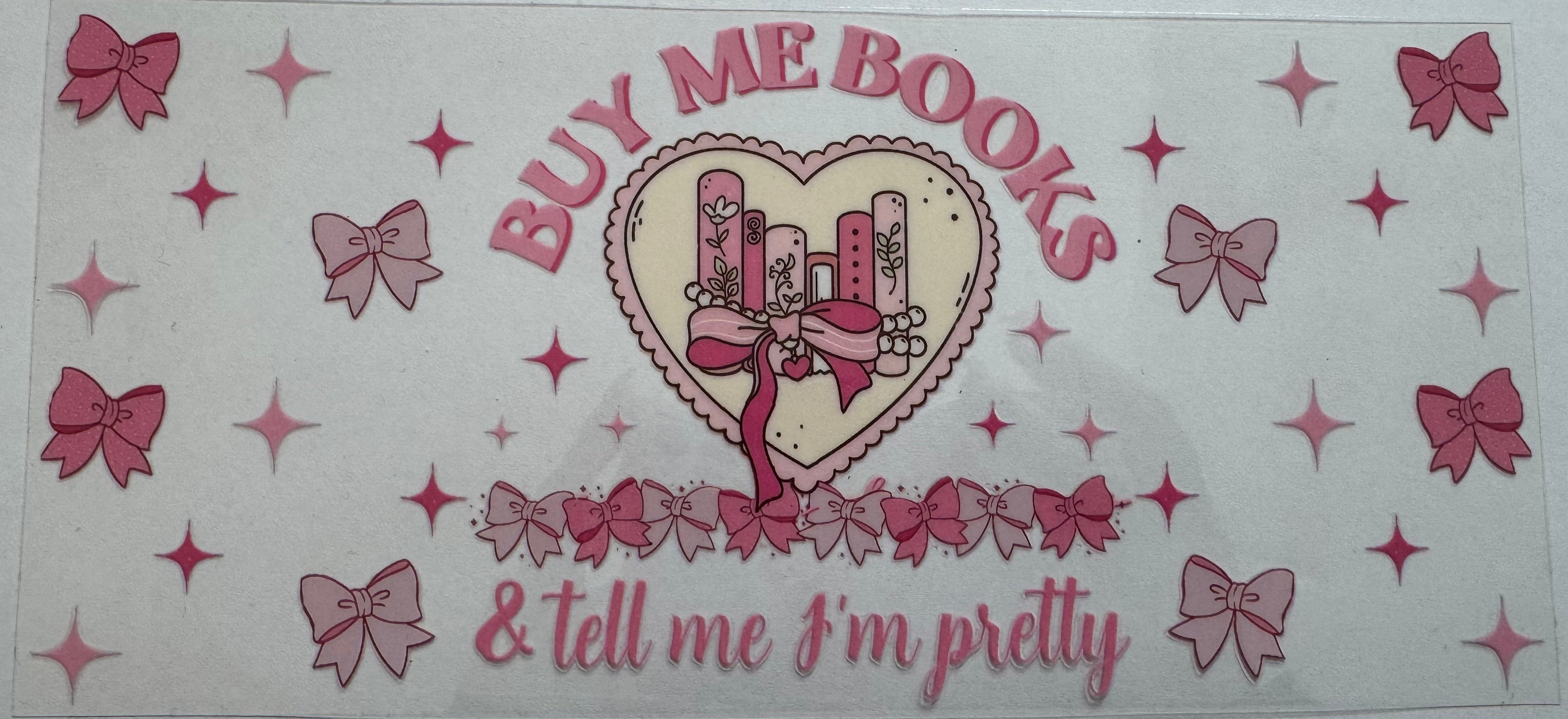 Buy me books and tell me I'm pretty 16oz Uv DTF Wrap