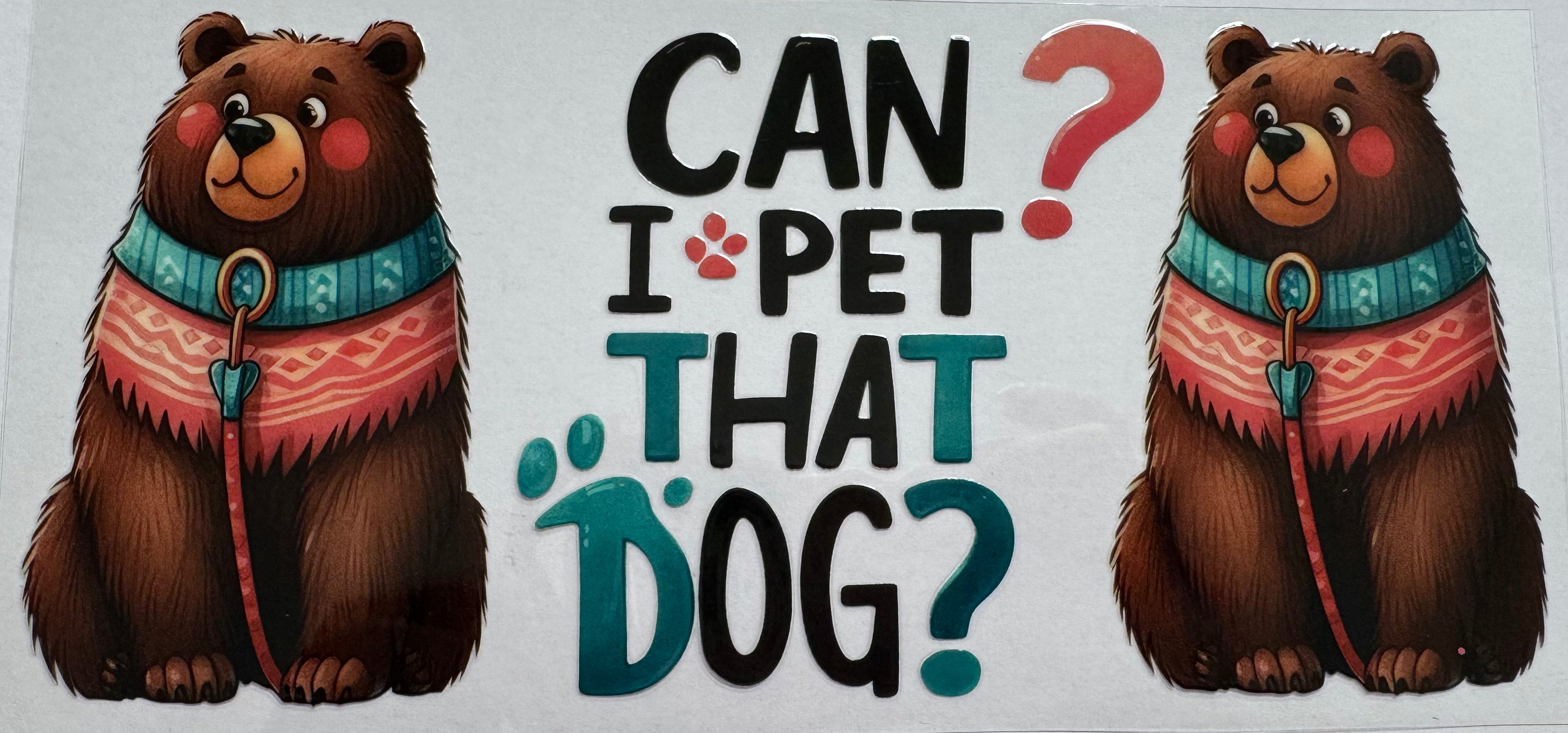 Can I pet that dog? 16oz Uv DTF Wrap