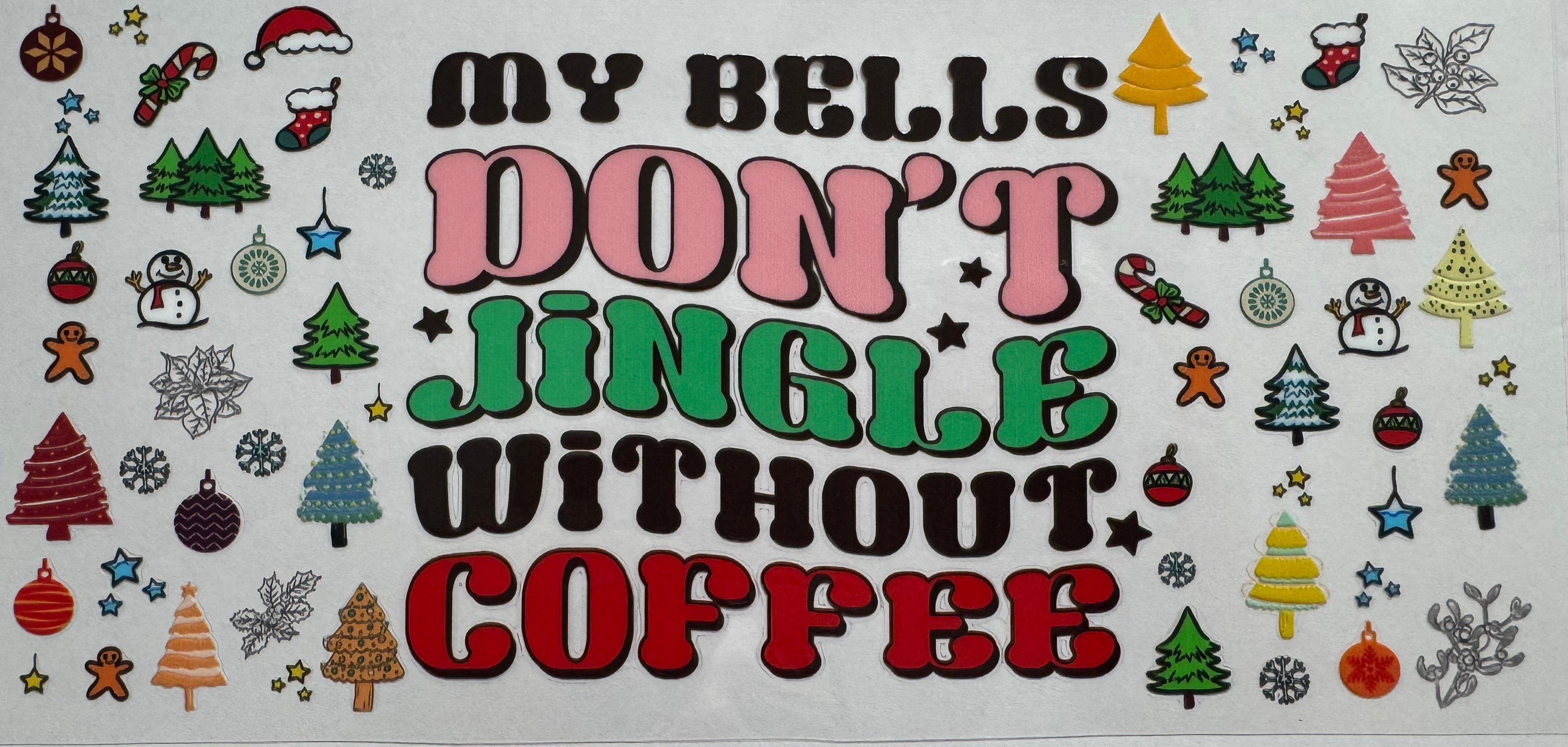 My bells don't jingle without coffee 16oz Uv DTF Wrap