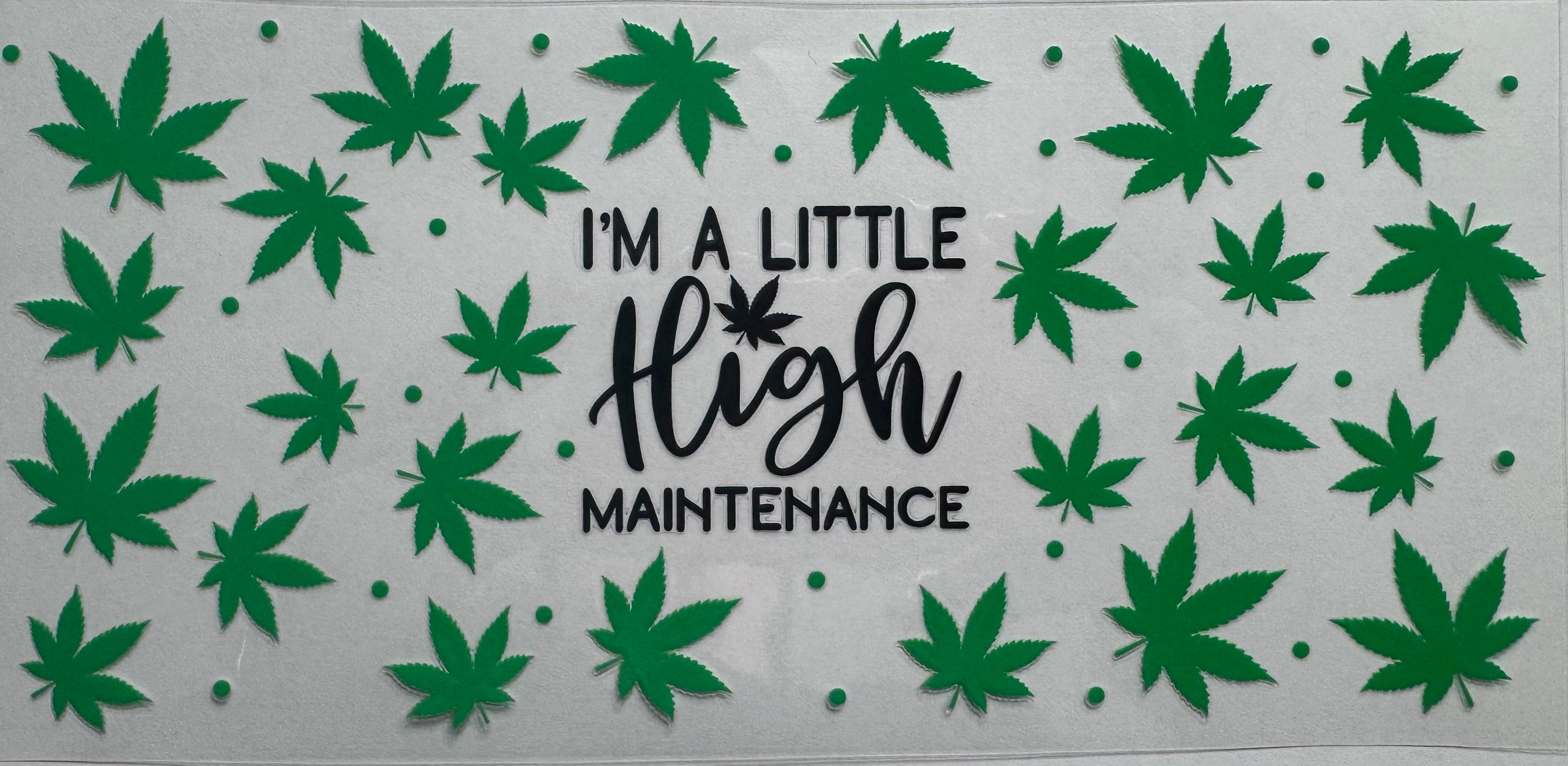 Im a little high maintenance 16oz Uv DTF Wrap