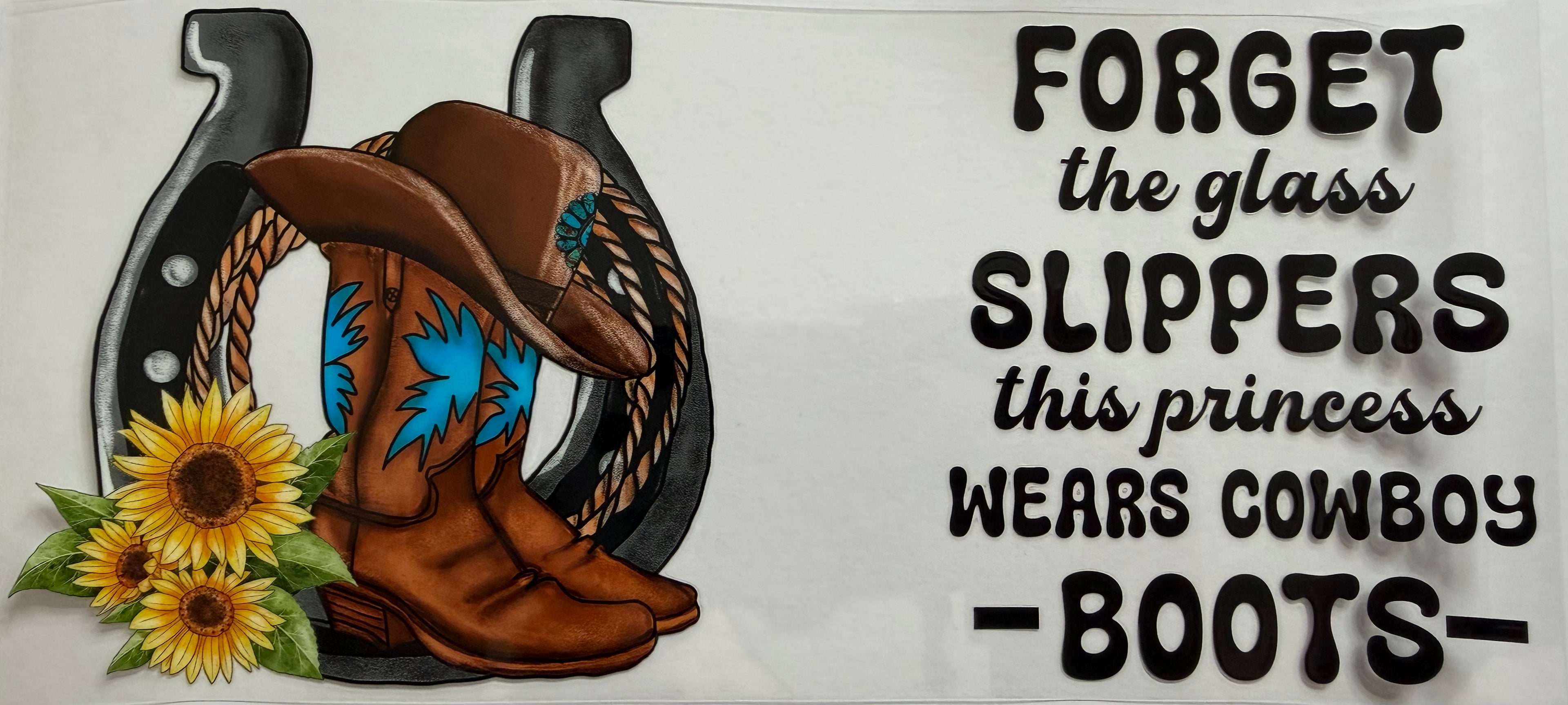 Forget the glass slippers this princess wears cowboy boots 16oz Uv DTF Wrap